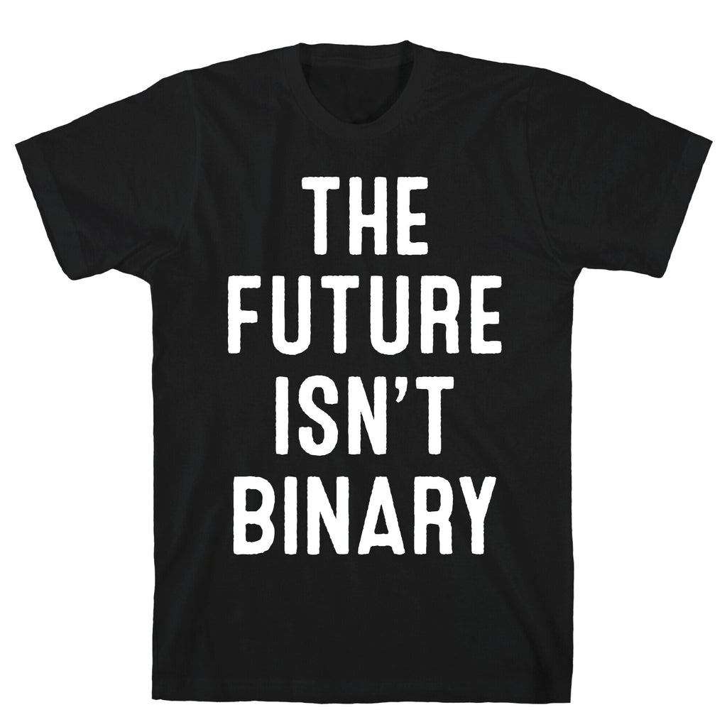 The Future Isn't Binary T-Shirt