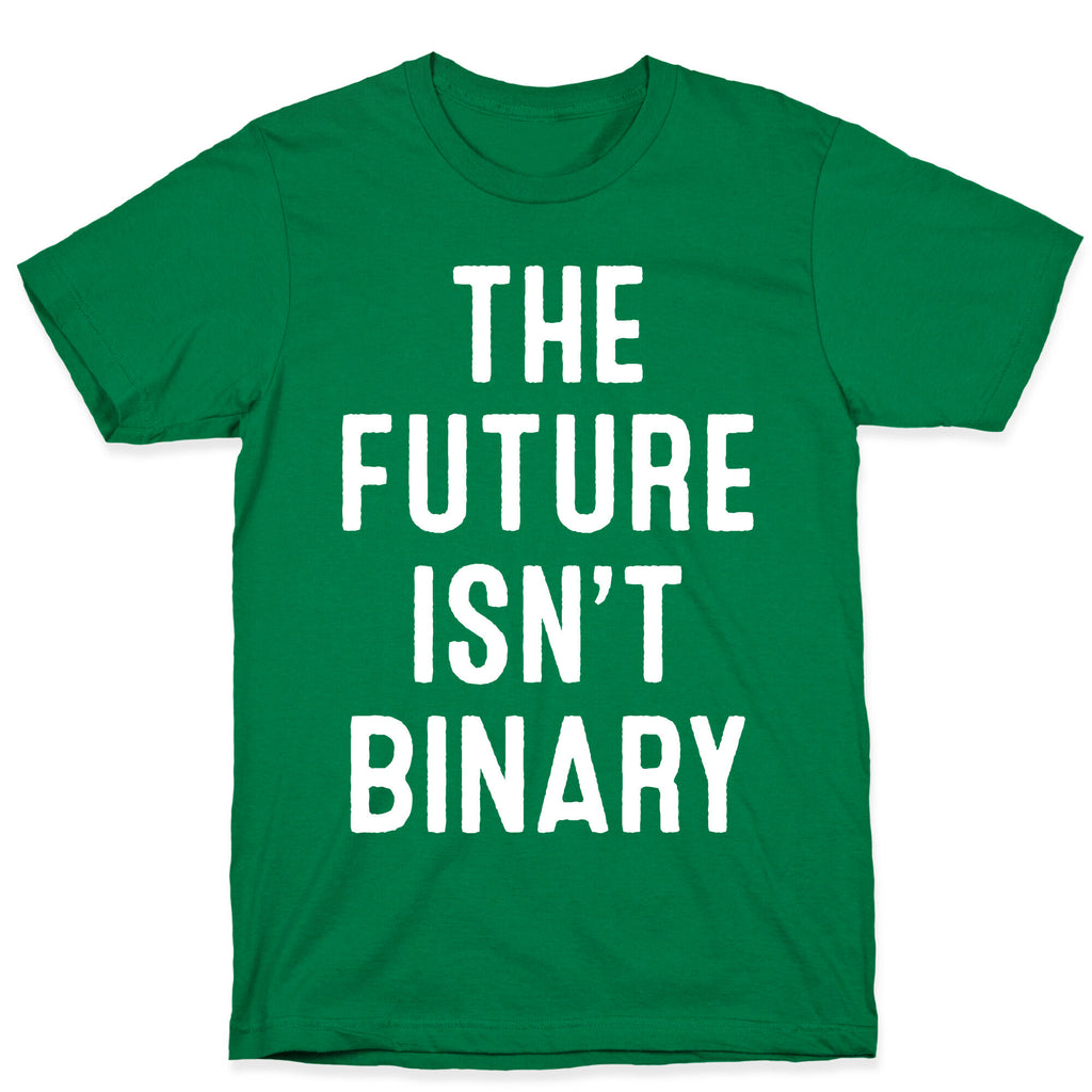 The Future Isn't Binary T-Shirt