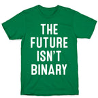 The Future Isn't Binary T-Shirt