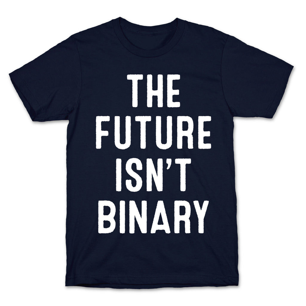 The Future Isn't Binary T-Shirt