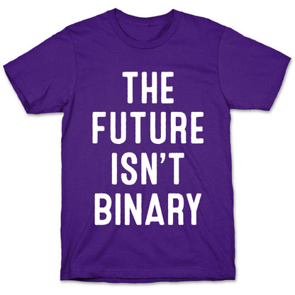 The Future Isn't Binary T-Shirt