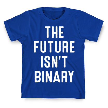 The Future Isn't Binary T-Shirt