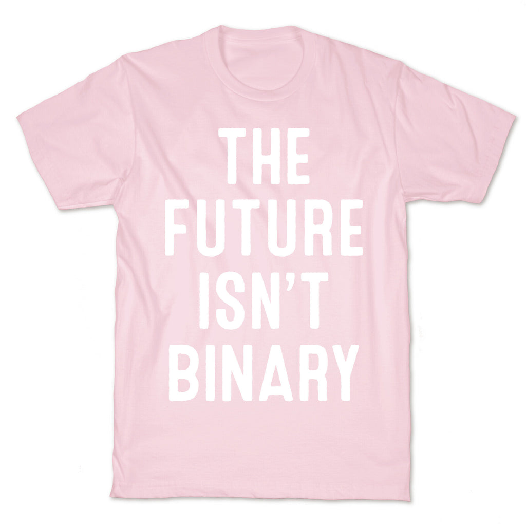 The Future Isn't Binary T-Shirt