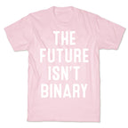 The Future Isn't Binary T-Shirt