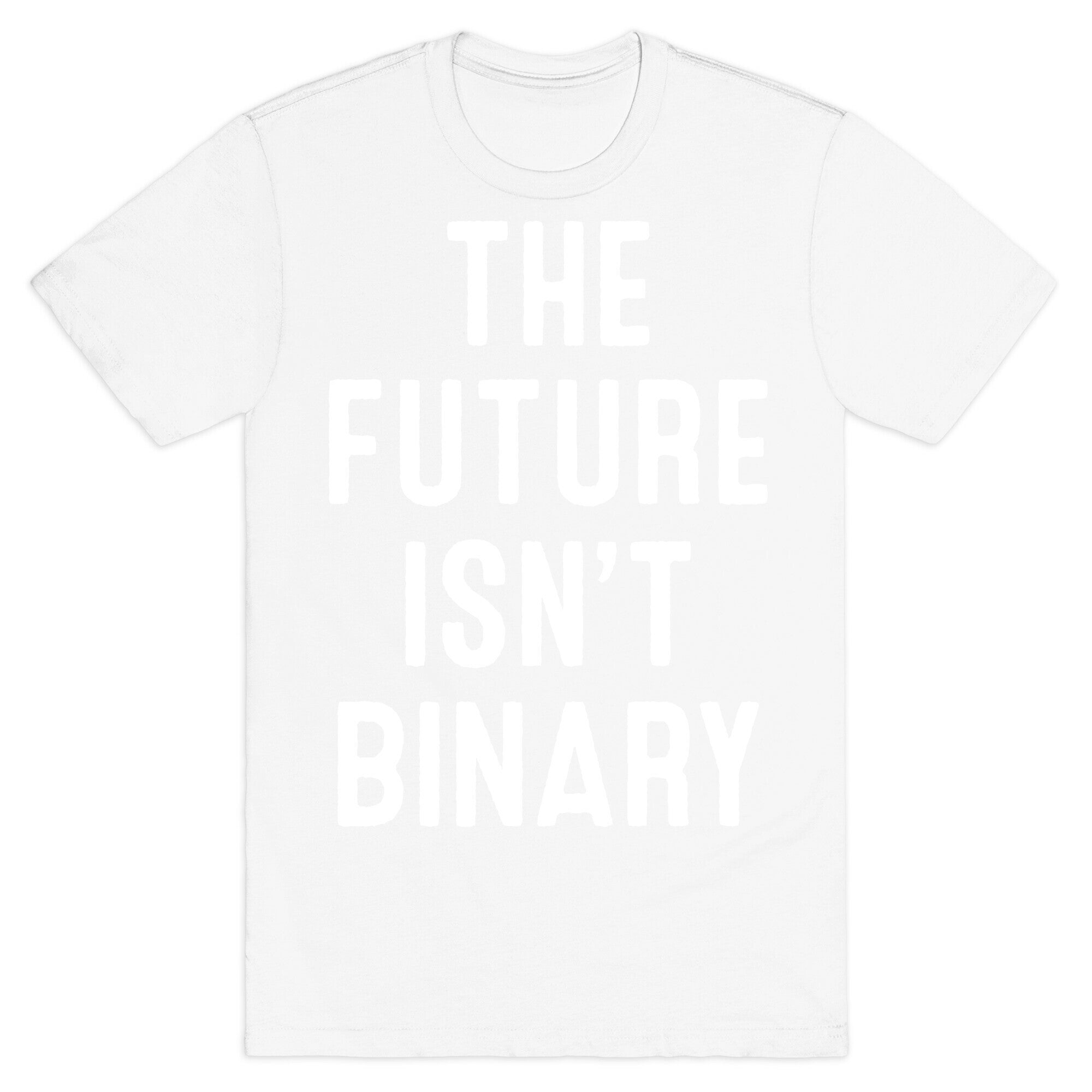 The Future Isn't Binary T-Shirt