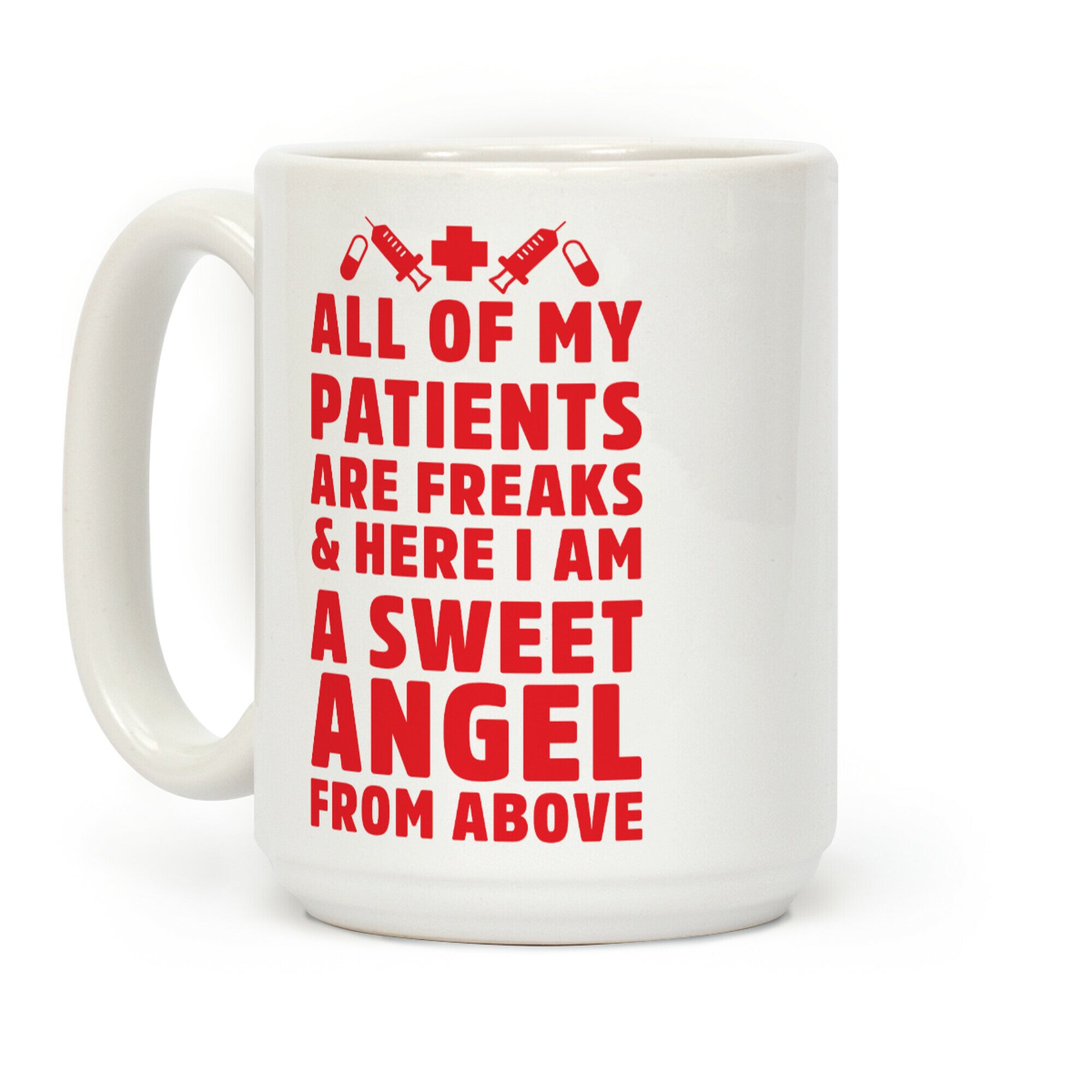 All of My Patients are Freaks & Here I Am a Sweet Angel From Above Coffee Mug