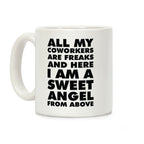 All My Coworkers Are Freaks And Here I Am a Sweet Angel From Above Coffee Mug