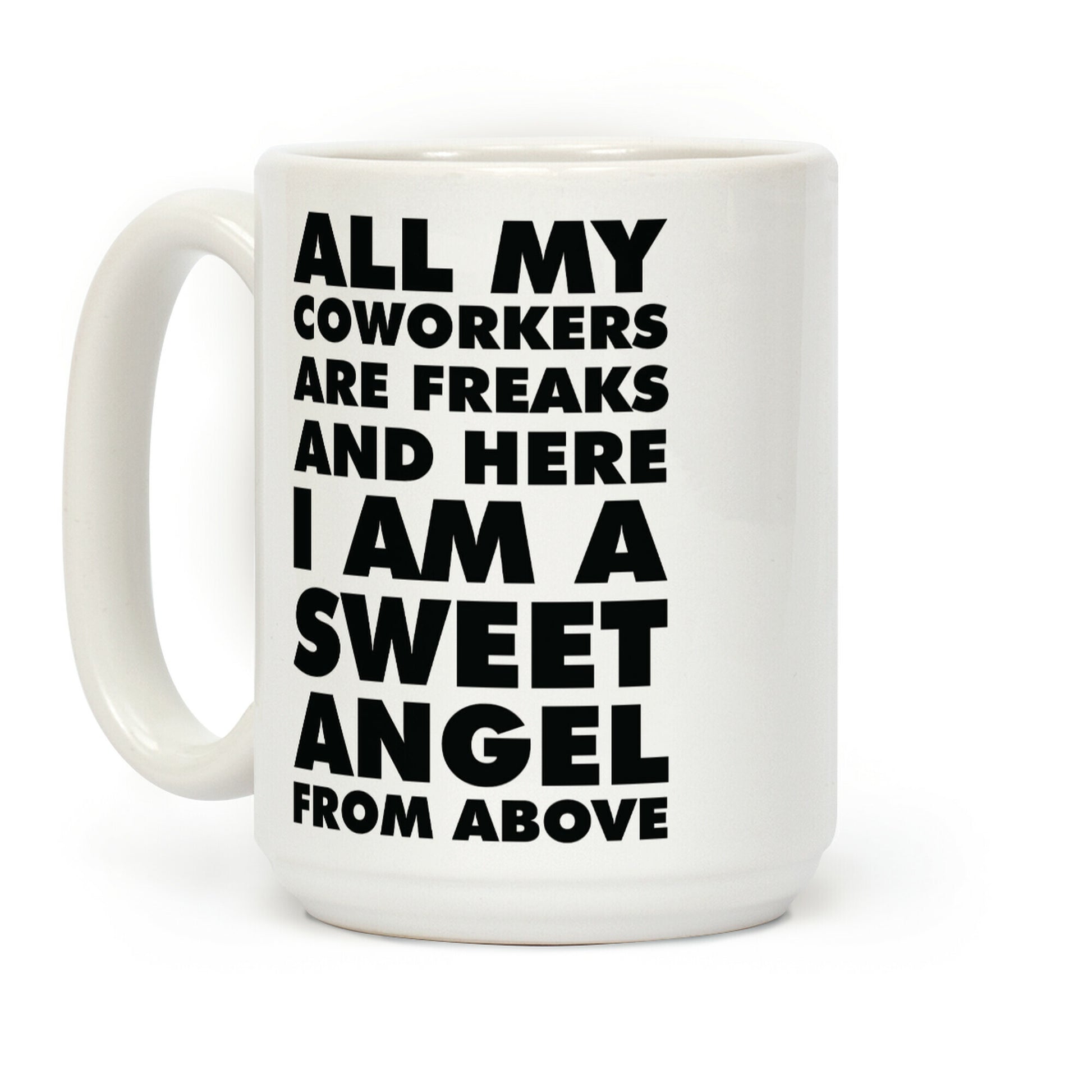 All My Coworkers Are Freaks And Here I Am a Sweet Angel From Above Coffee Mug