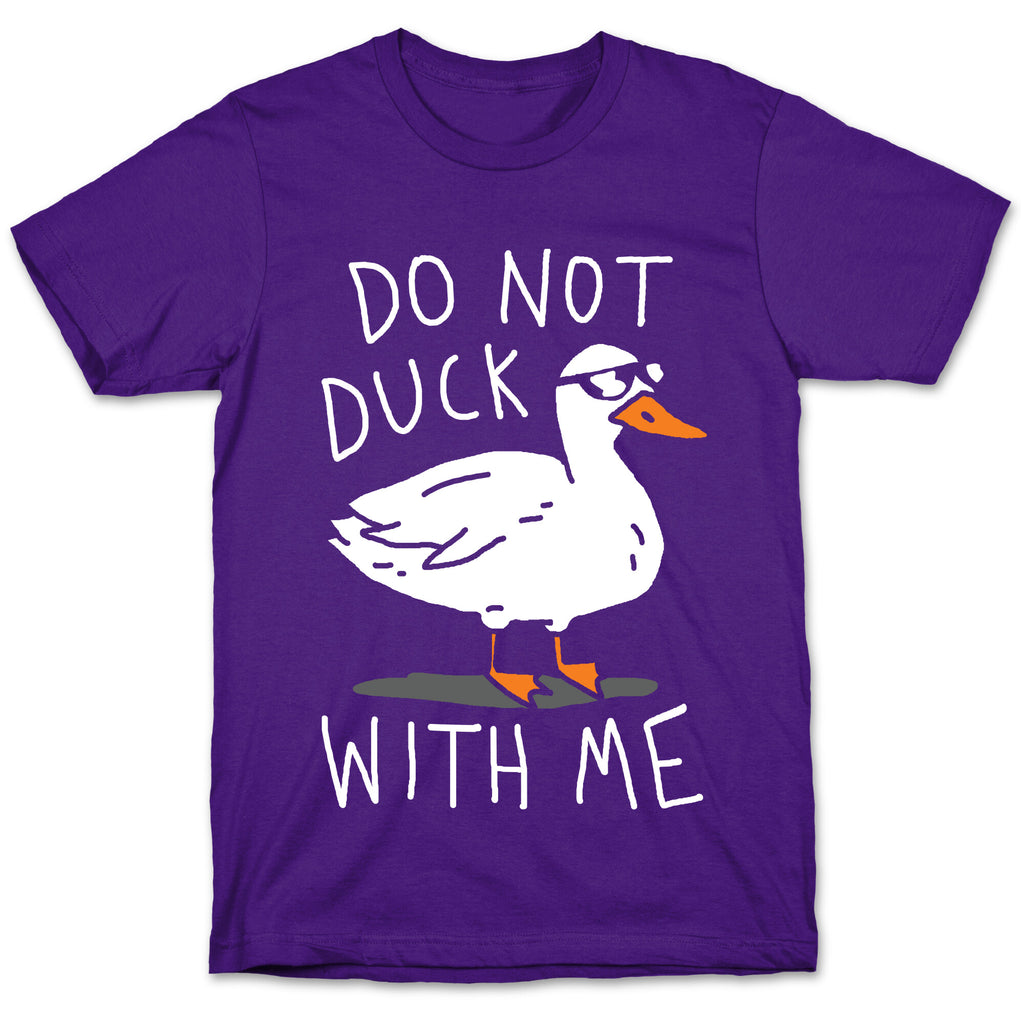 Do Not Duck With Me T-Shirt