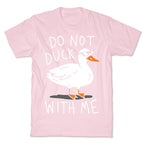 Do Not Duck With Me T-Shirt