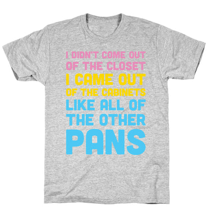 I Didn't Come Out Of The Closet (Pansexual) T-Shirt