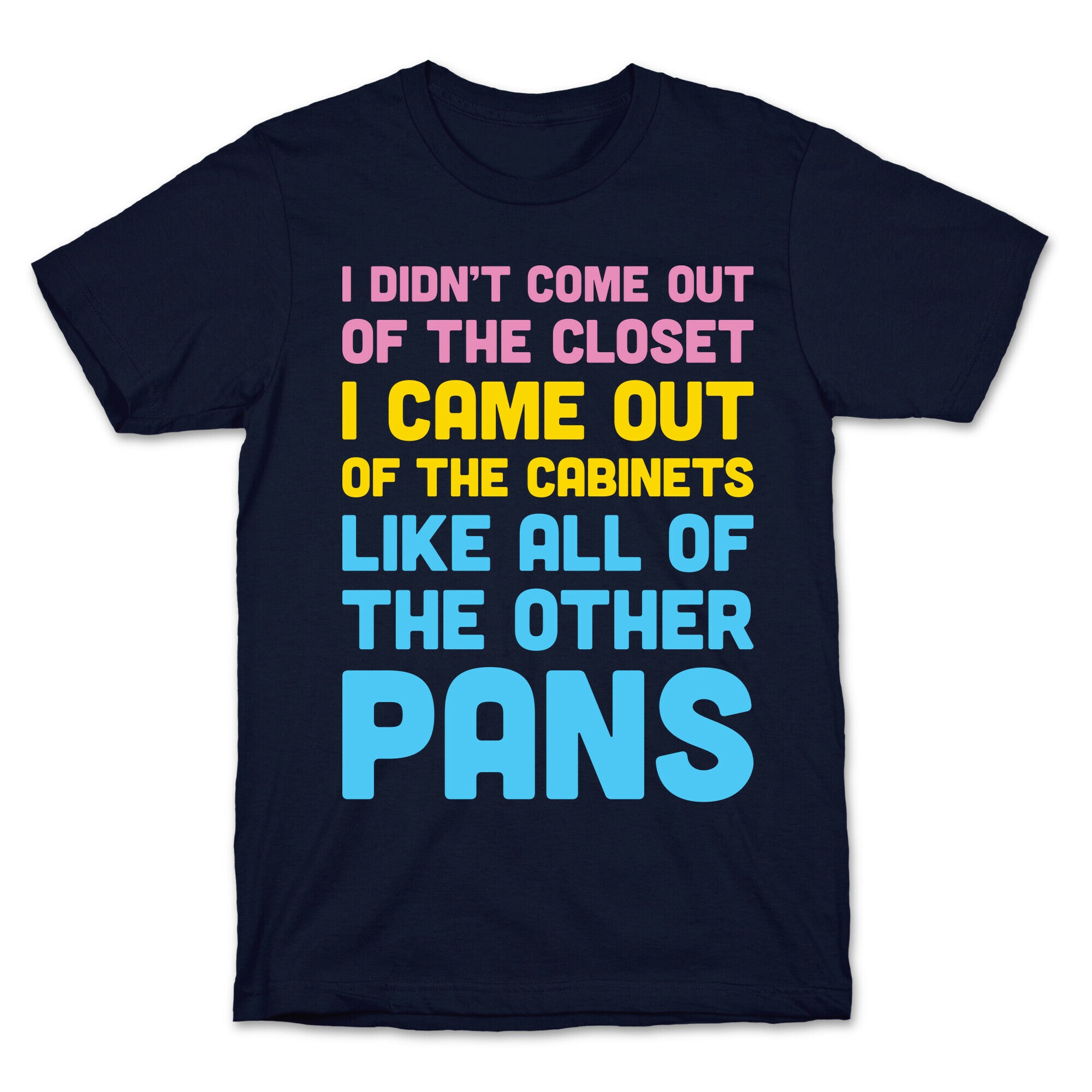 I Didn't Come Out Of The Closet (Pansexual) T-Shirt