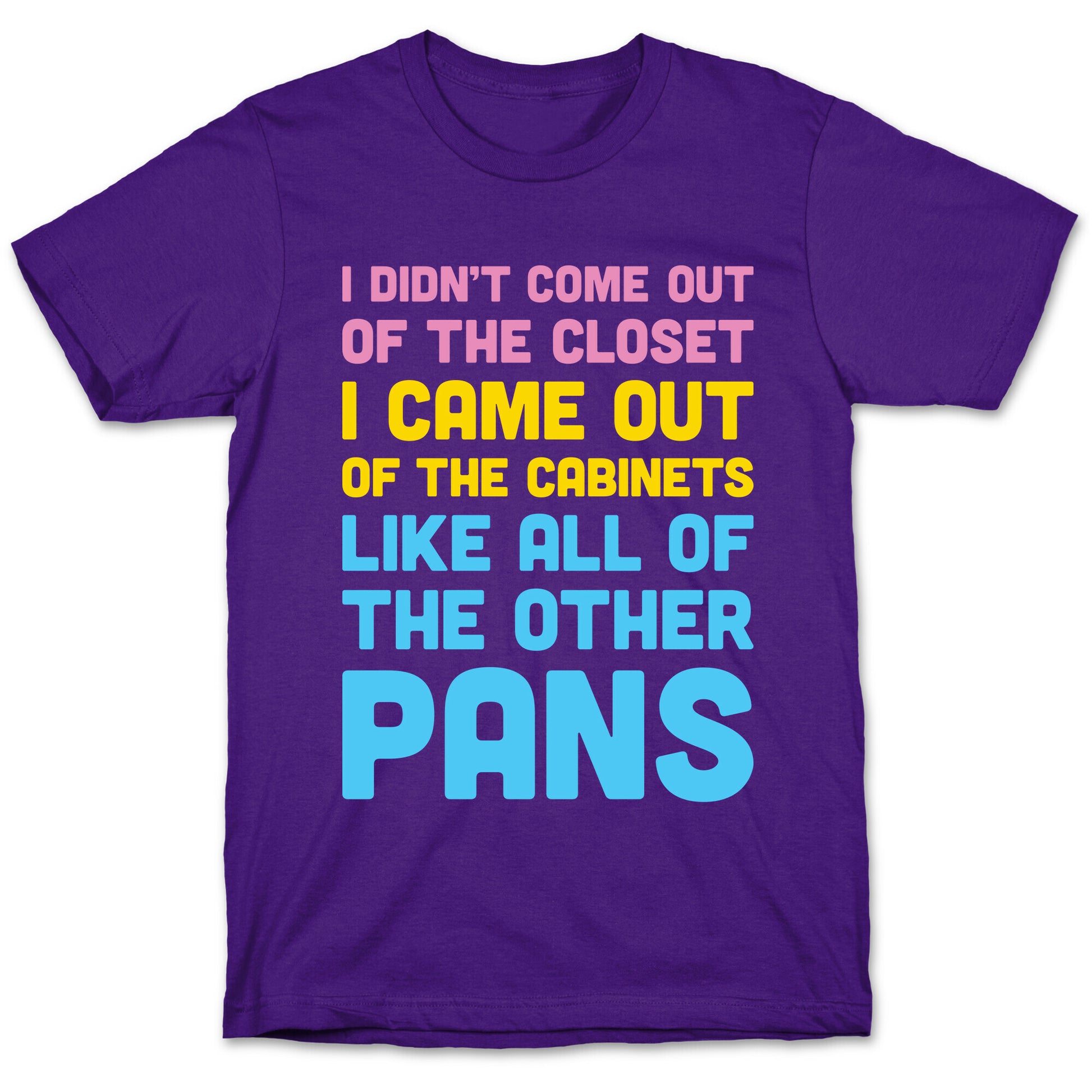 I Didn't Come Out Of The Closet (Pansexual) T-Shirt