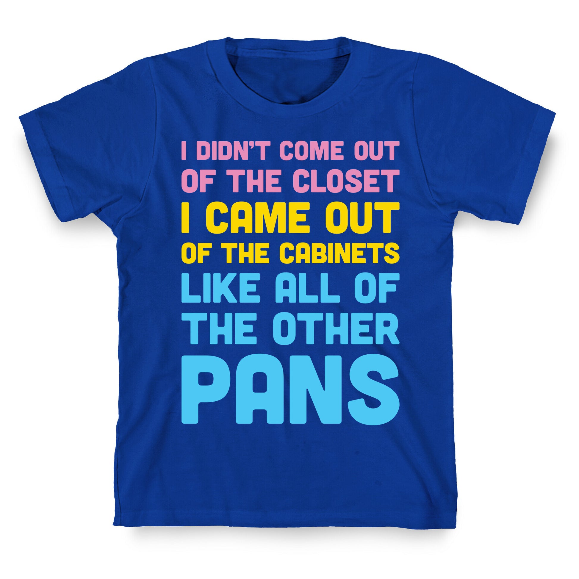 I Didn't Come Out Of The Closet (Pansexual) T-Shirt