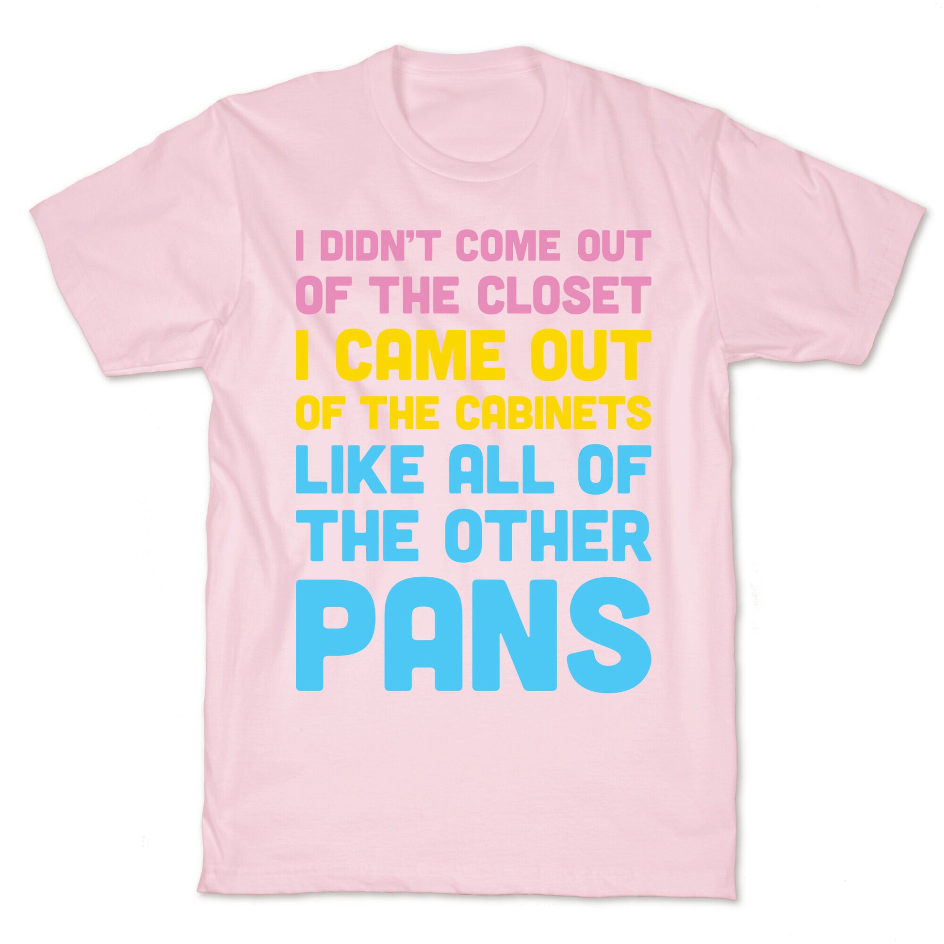 I Didn't Come Out Of The Closet (Pansexual) T-Shirt