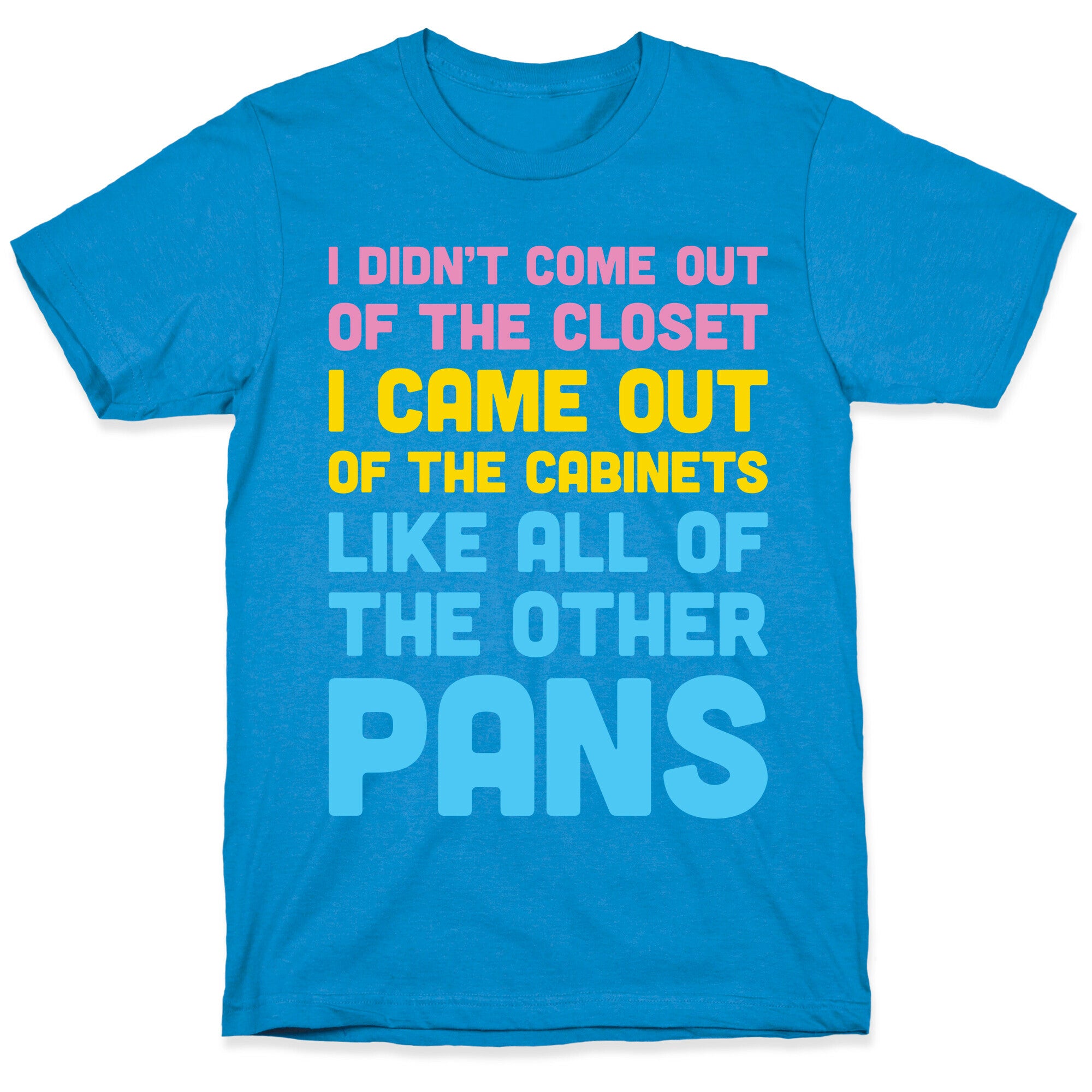 I Didn't Come Out Of The Closet (Pansexual) T-Shirt