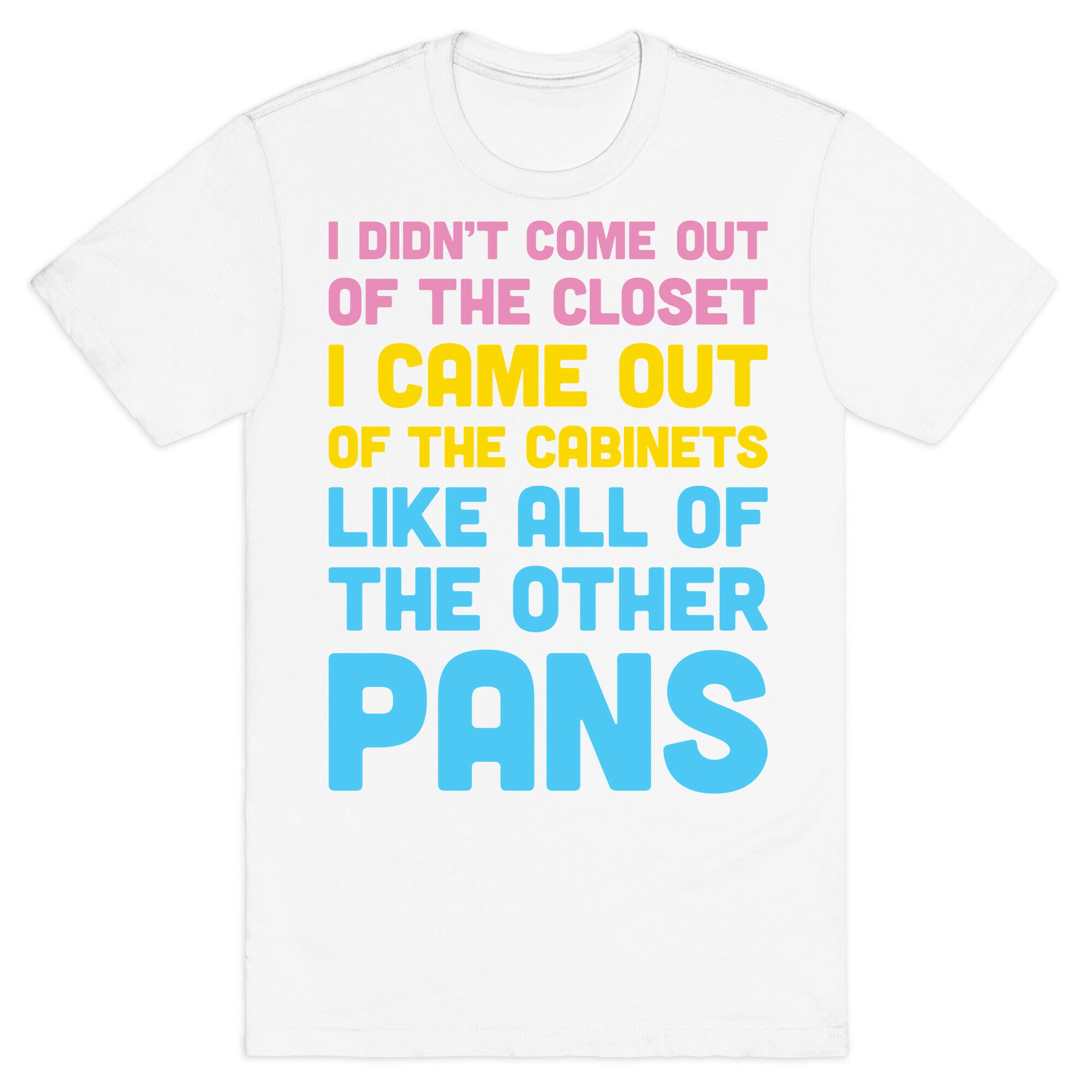 I Didn't Come Out Of The Closet (Pansexual) T-Shirt