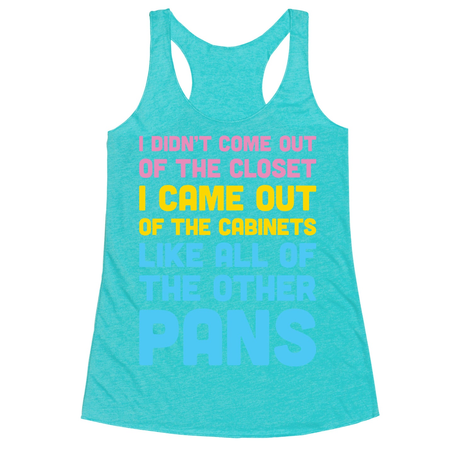 I Didn't Come Out Of The Closet (Pansexual) Racerback Tank