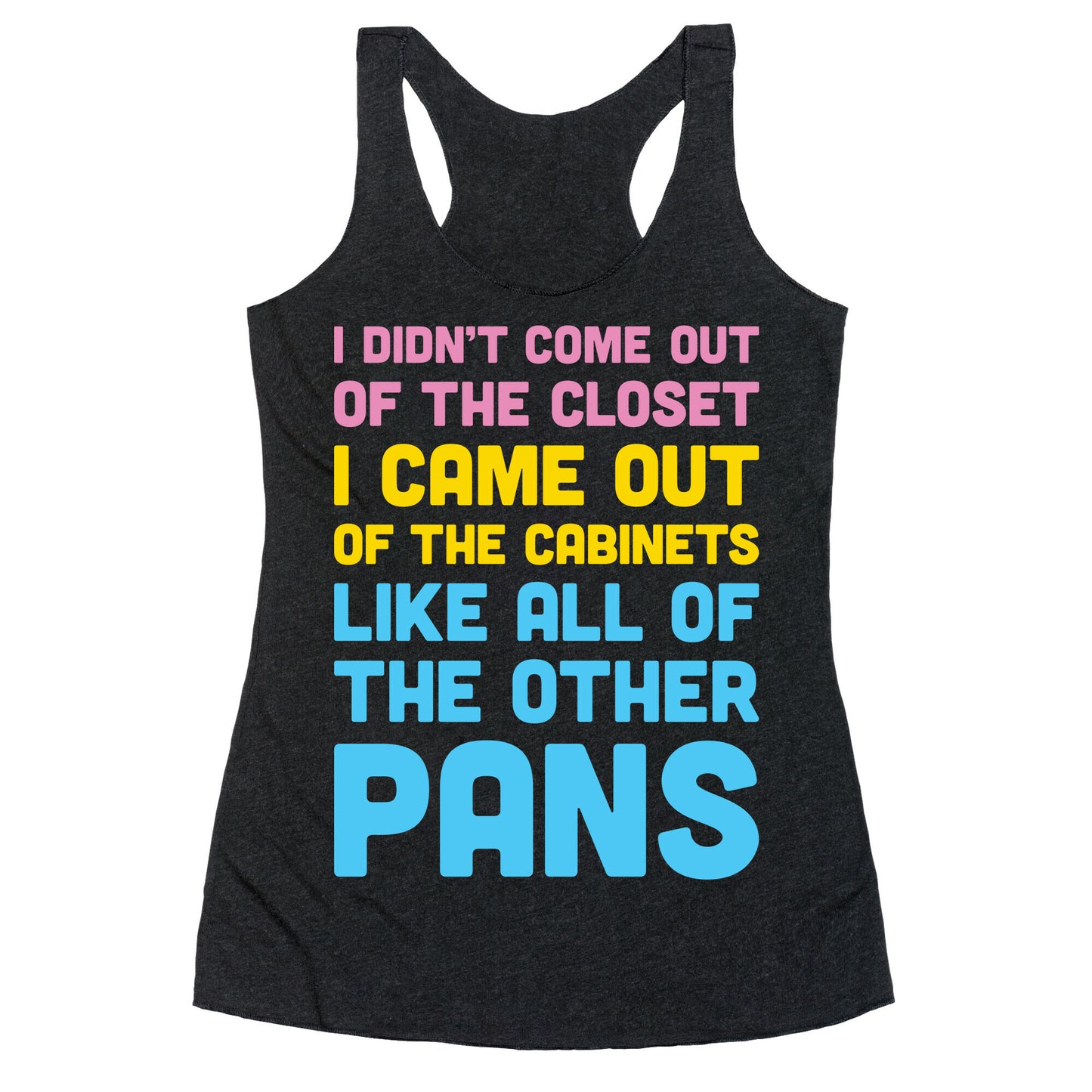 I Didn't Come Out Of The Closet (Pansexual) Racerback Tank