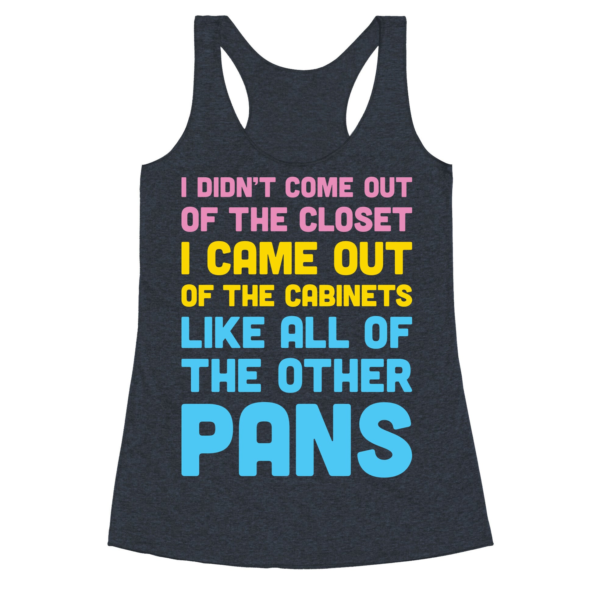 I Didn't Come Out Of The Closet (Pansexual) Racerback Tank