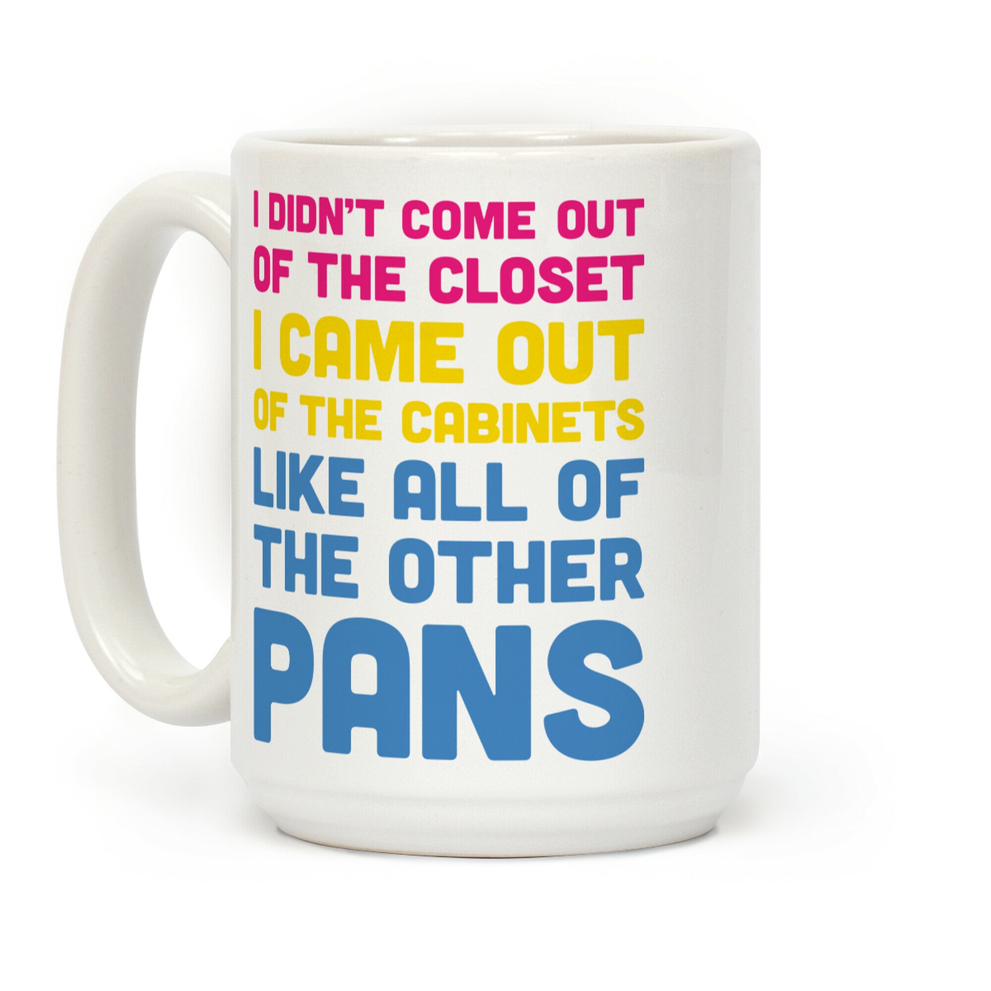 I Didn't Come Out Of The Closet (Pansexual) Coffee Mug