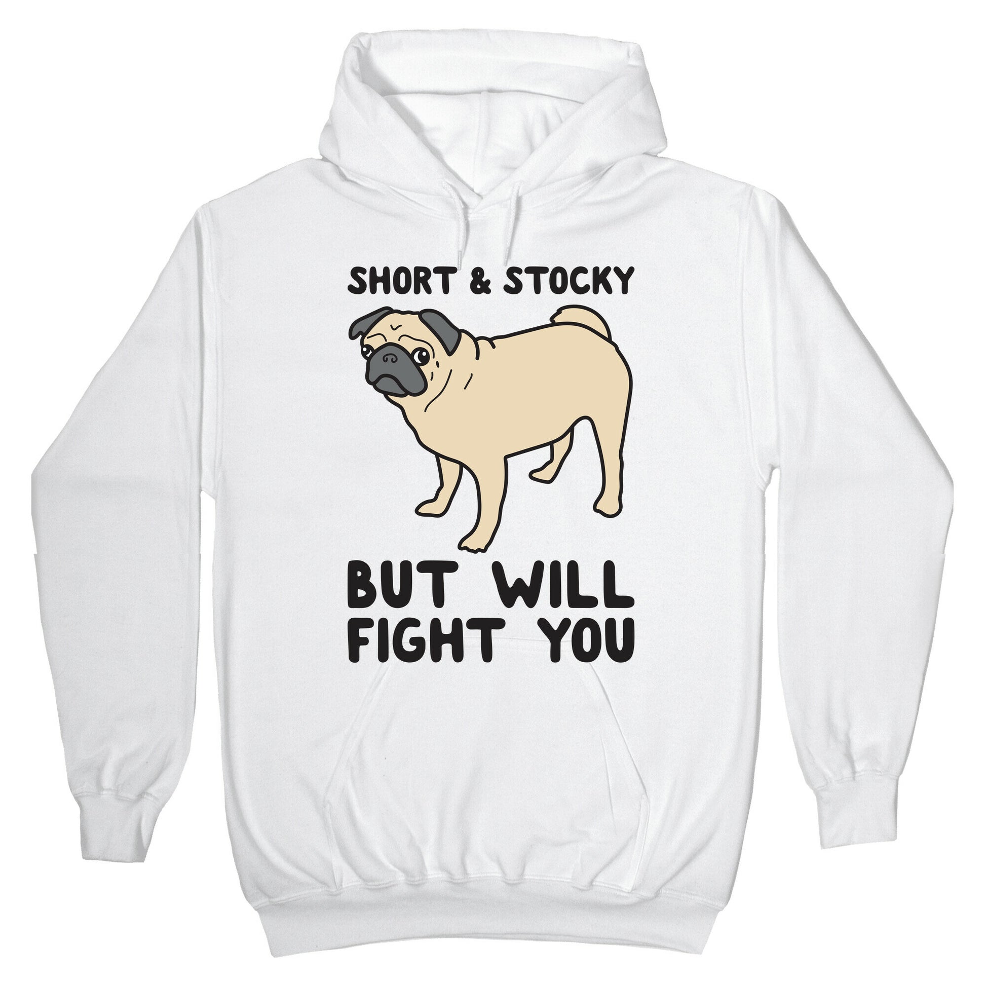 Short & Stocky But Will Fight You Pug Hoodie