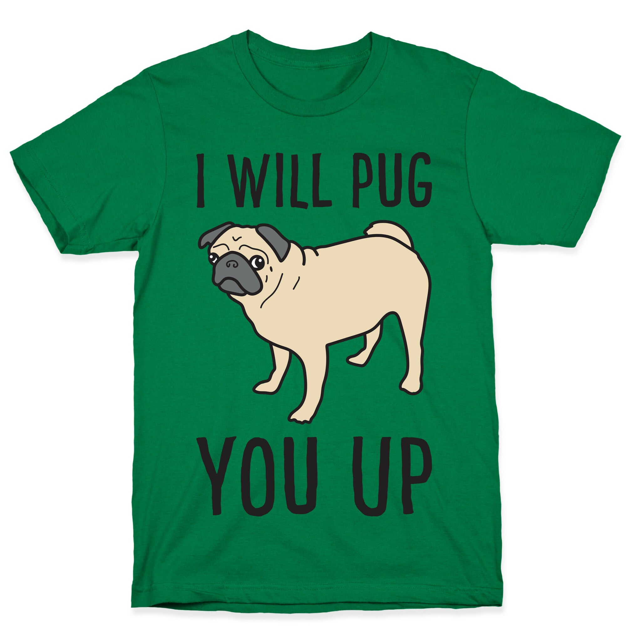 I Will Pug You Up T-Shirt