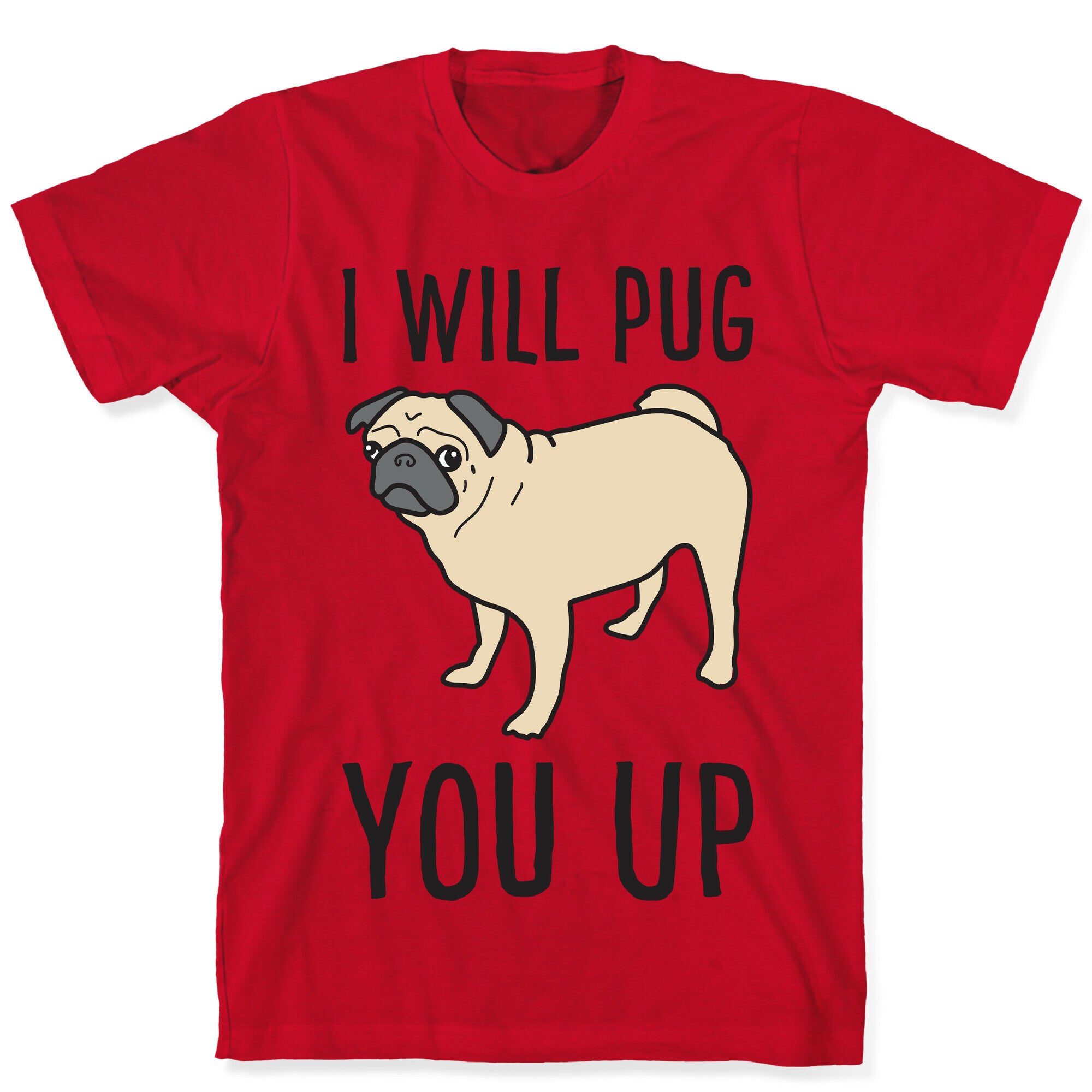 I Will Pug You Up T-Shirt