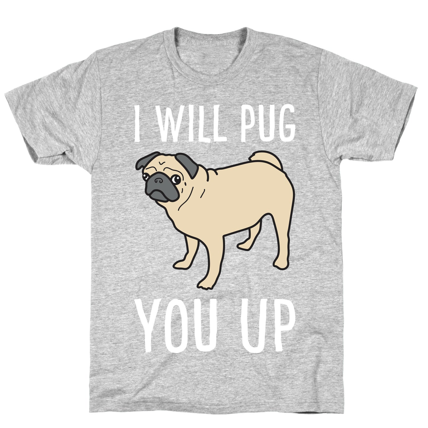 I Will Pug You Up T-Shirt