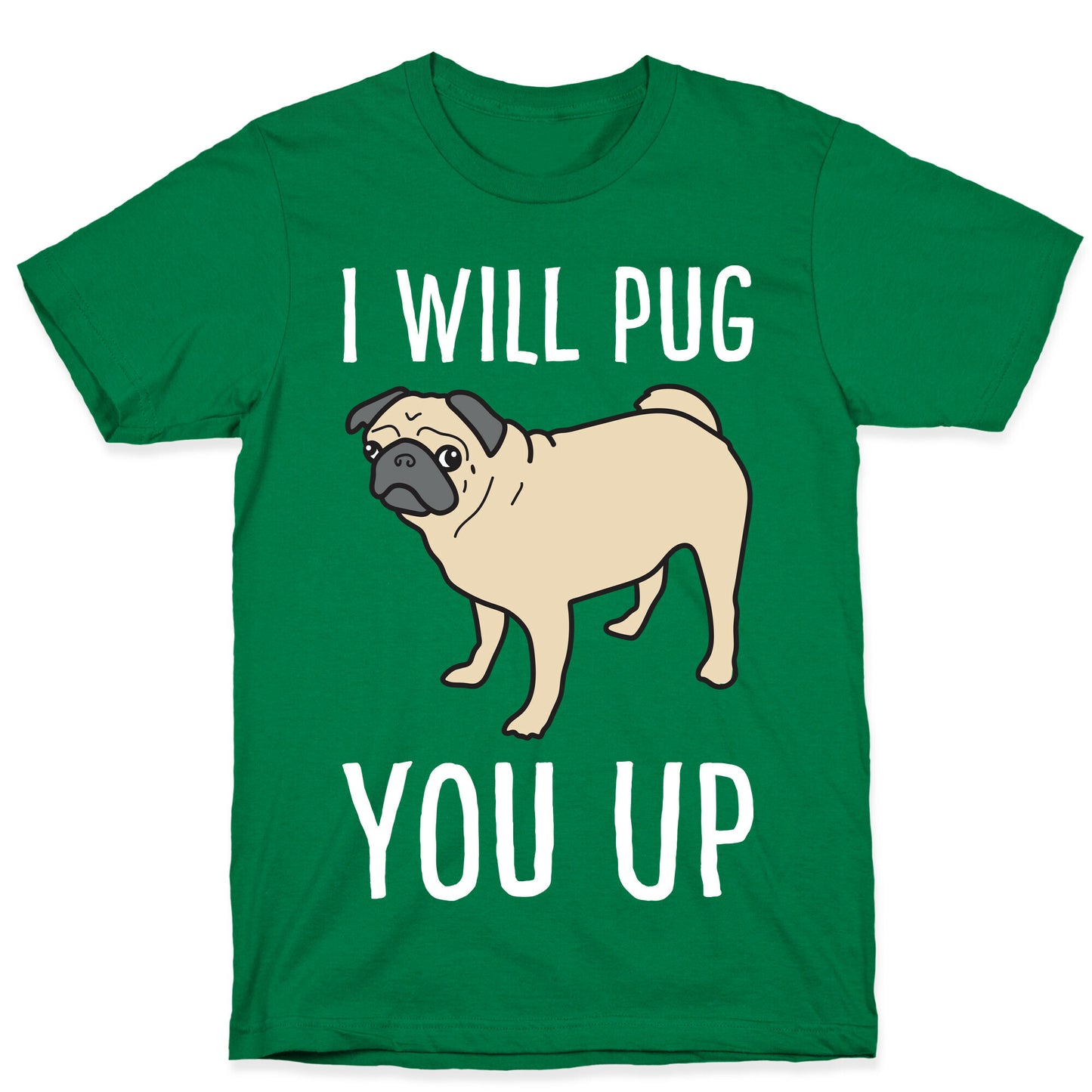 I Will Pug You Up T-Shirt