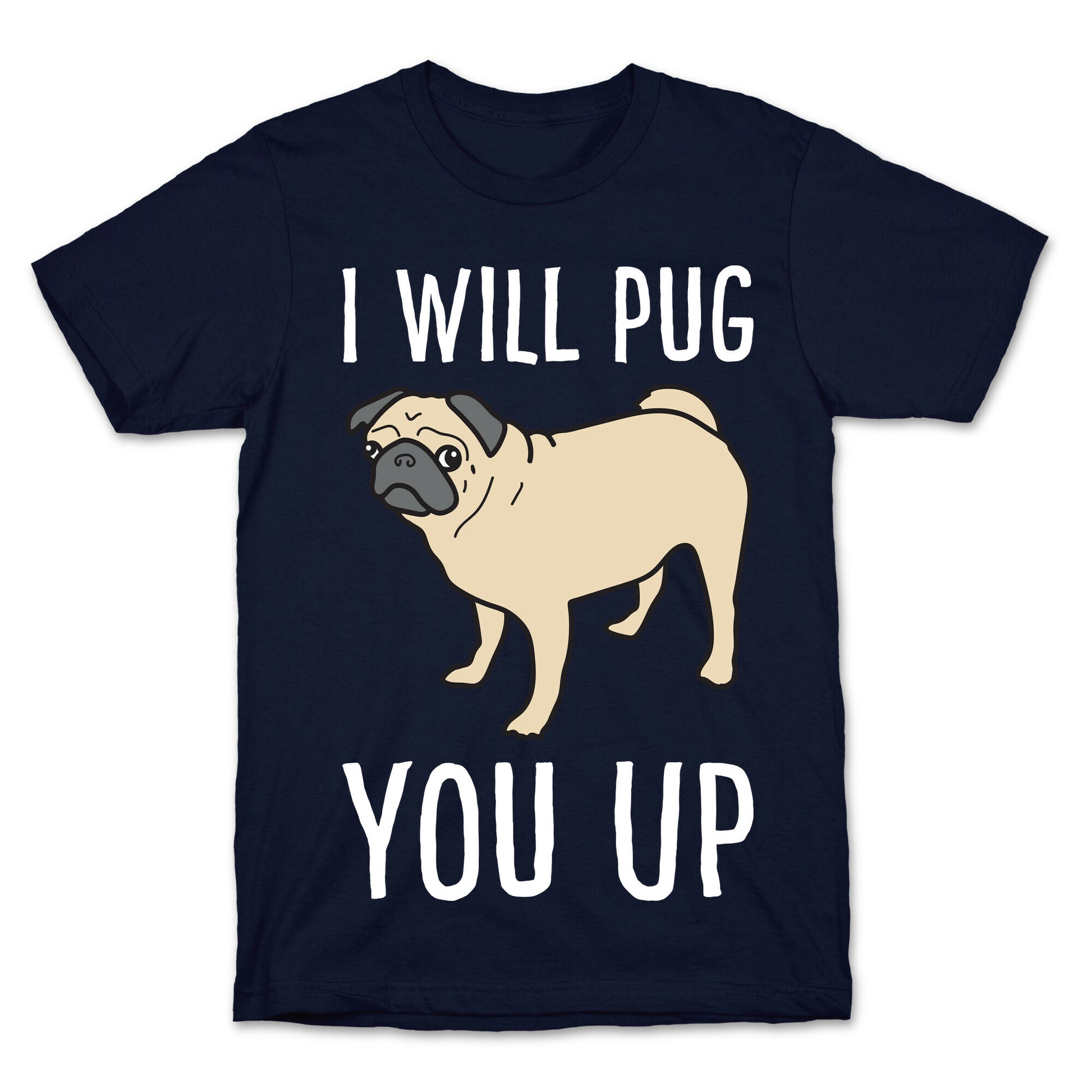 I Will Pug You Up T-Shirt