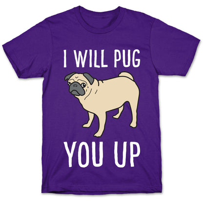 I Will Pug You Up T-Shirt