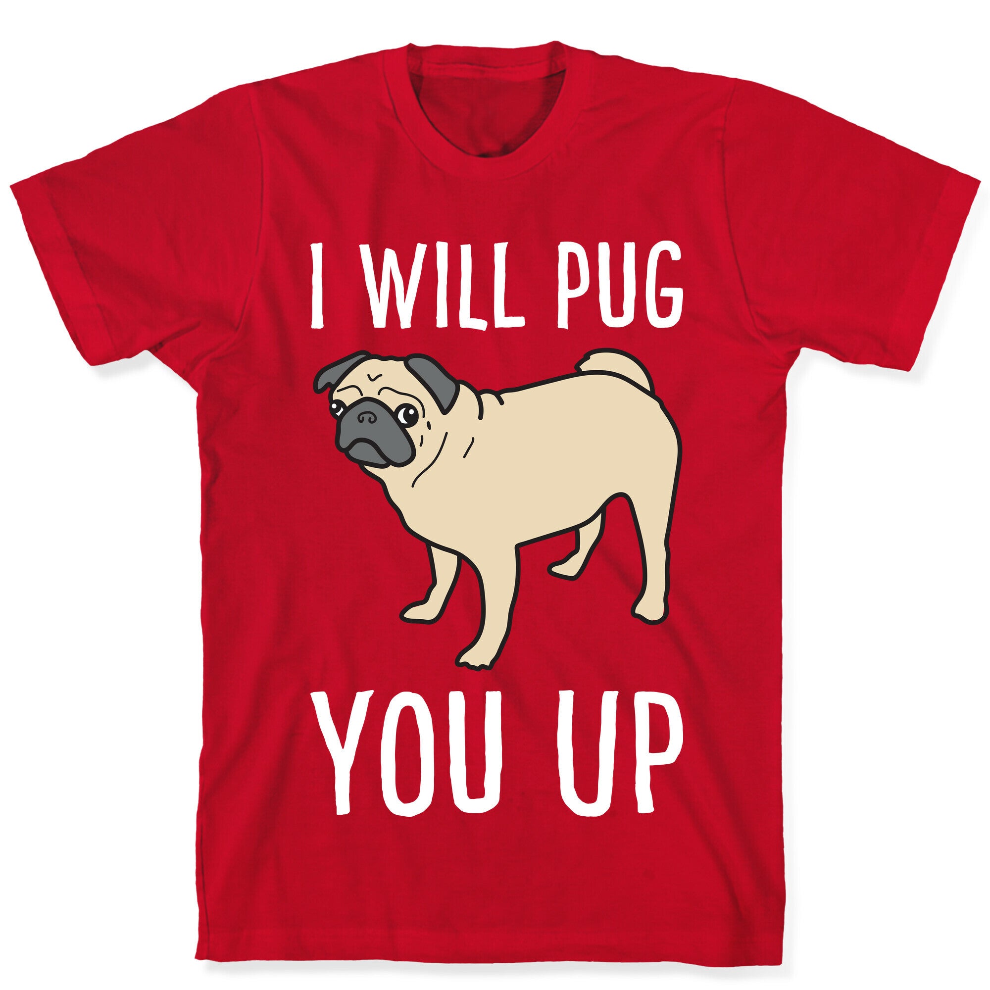 I Will Pug You Up T-Shirt