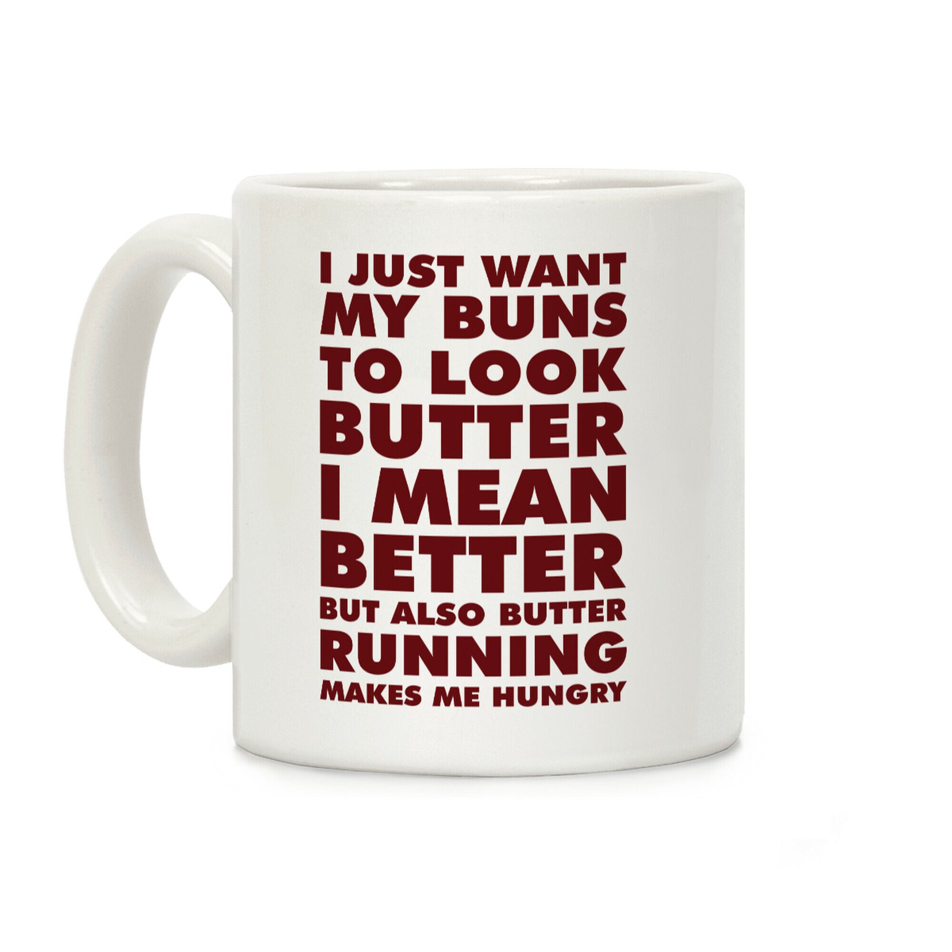 I Just Want My Buns to Look Butter I Mean Better But Also Butter Running Makes Me Hungry Coffee Mug