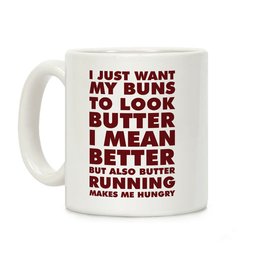 I Just Want My Buns to Look Butter I Mean Better But Also Butter Running Makes Me Hungry Coffee Mug