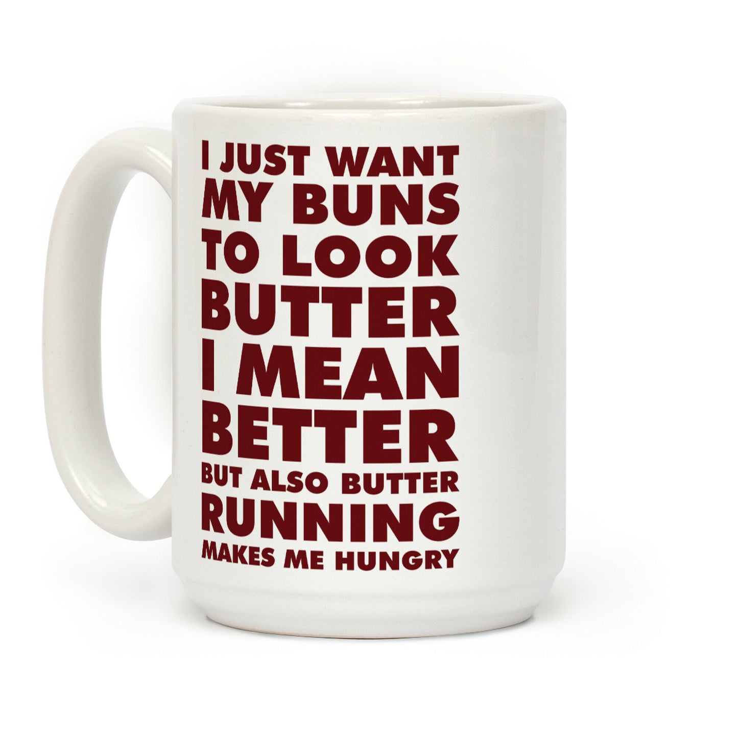 I Just Want My Buns to Look Butter I Mean Better But Also Butter Running Makes Me Hungry Coffee Mug
