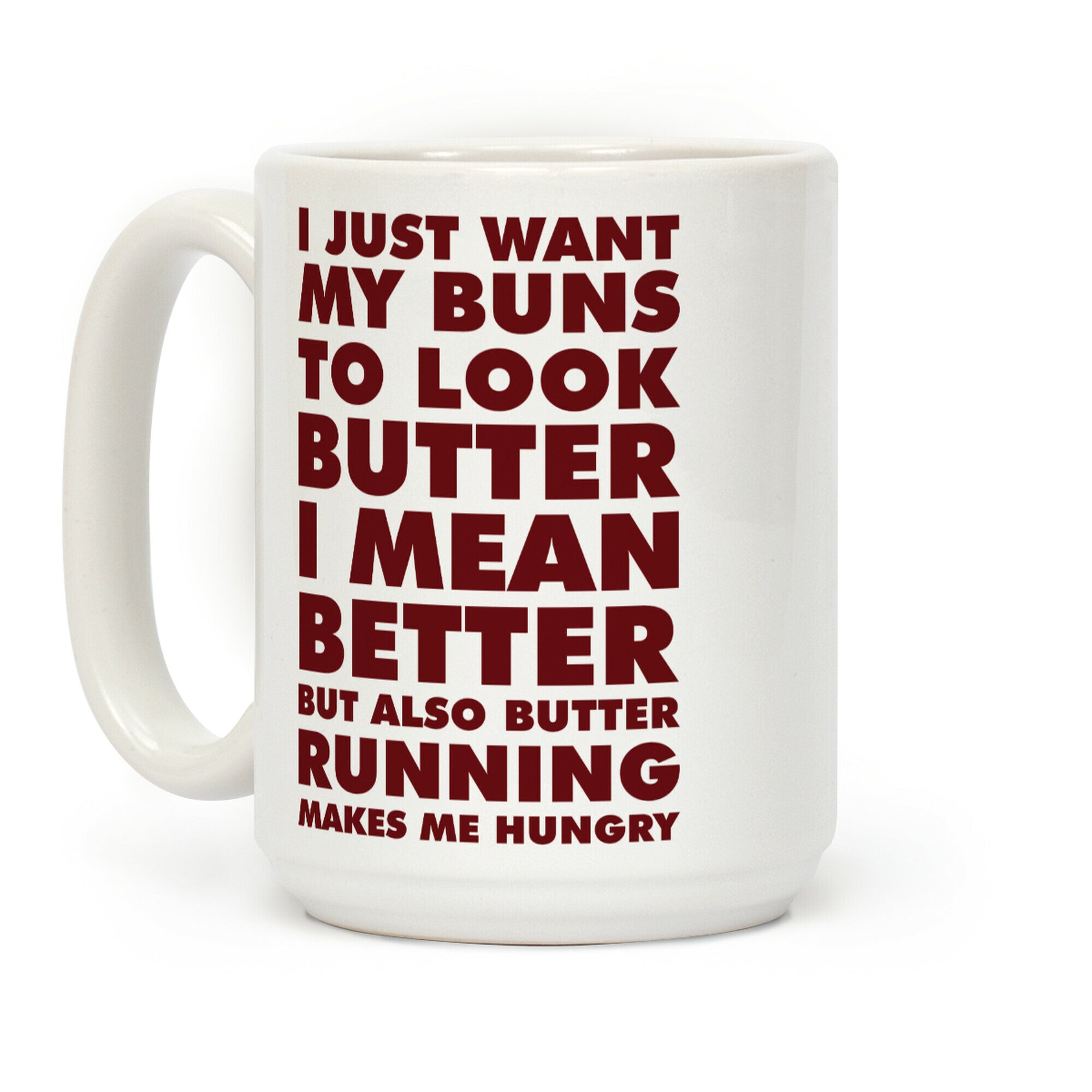 I Just Want My Buns to Look Butter I Mean Better But Also Butter Running Makes Me Hungry Coffee Mug