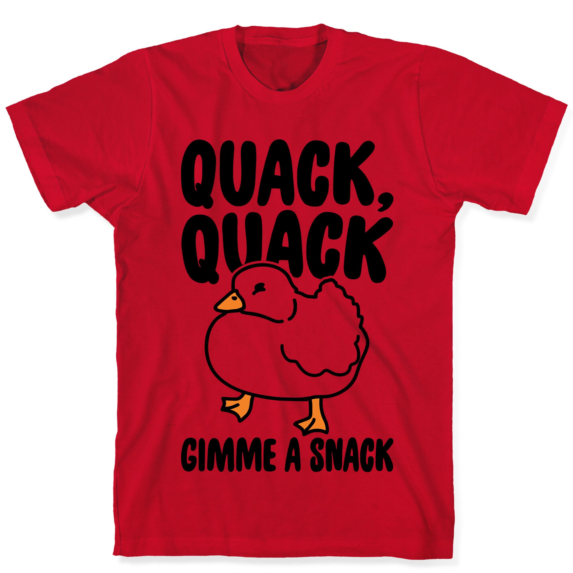 Quack Quack Gimme A Snack Duck  T-Shirt