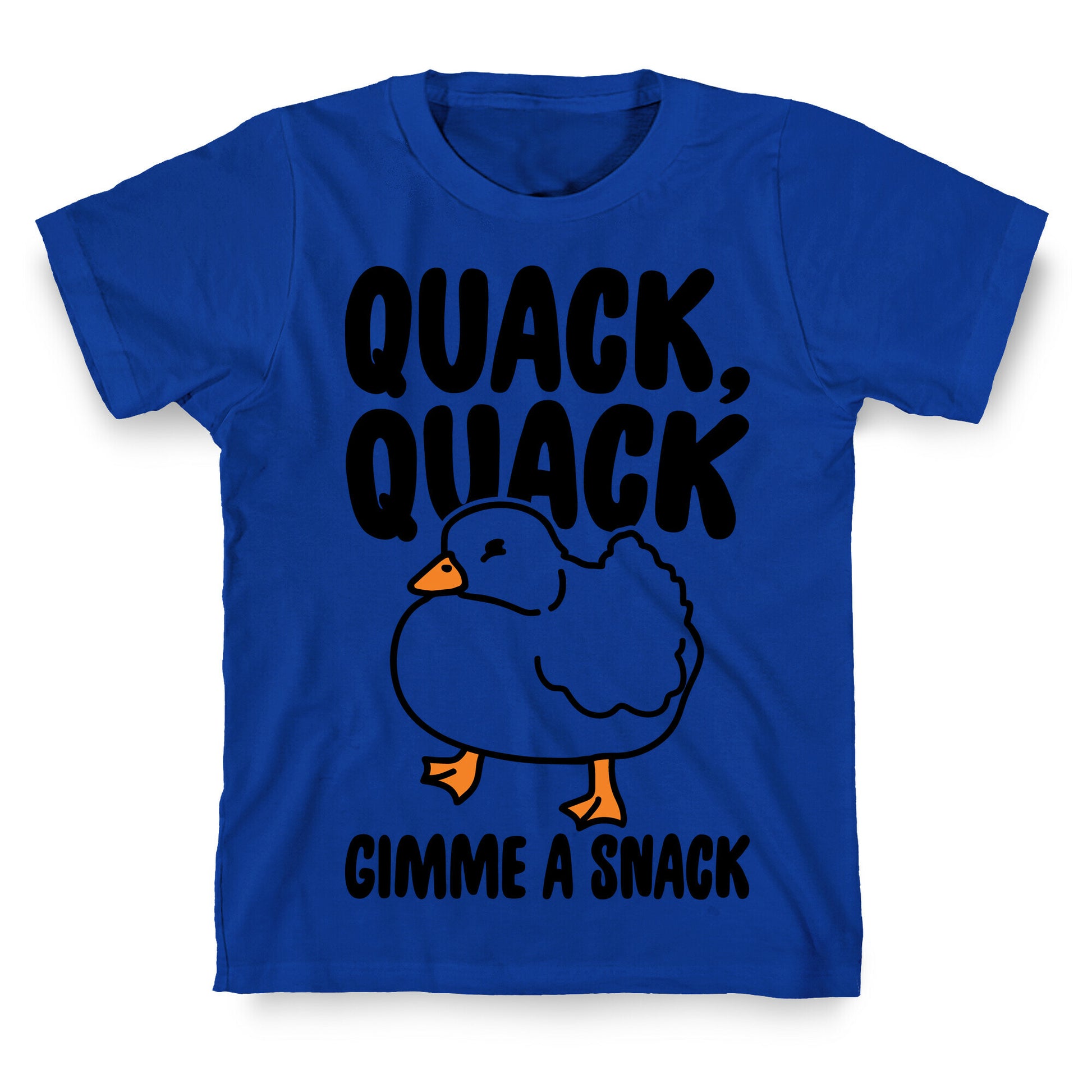 Quack Quack Gimme A Snack Duck  T-Shirt