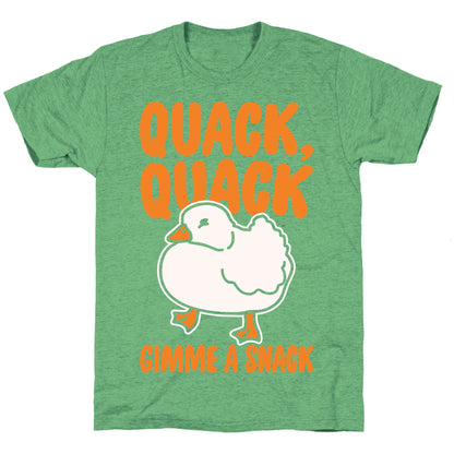 Quack Quack Gimme A Snack Duck White Print Unisex Triblend Tee