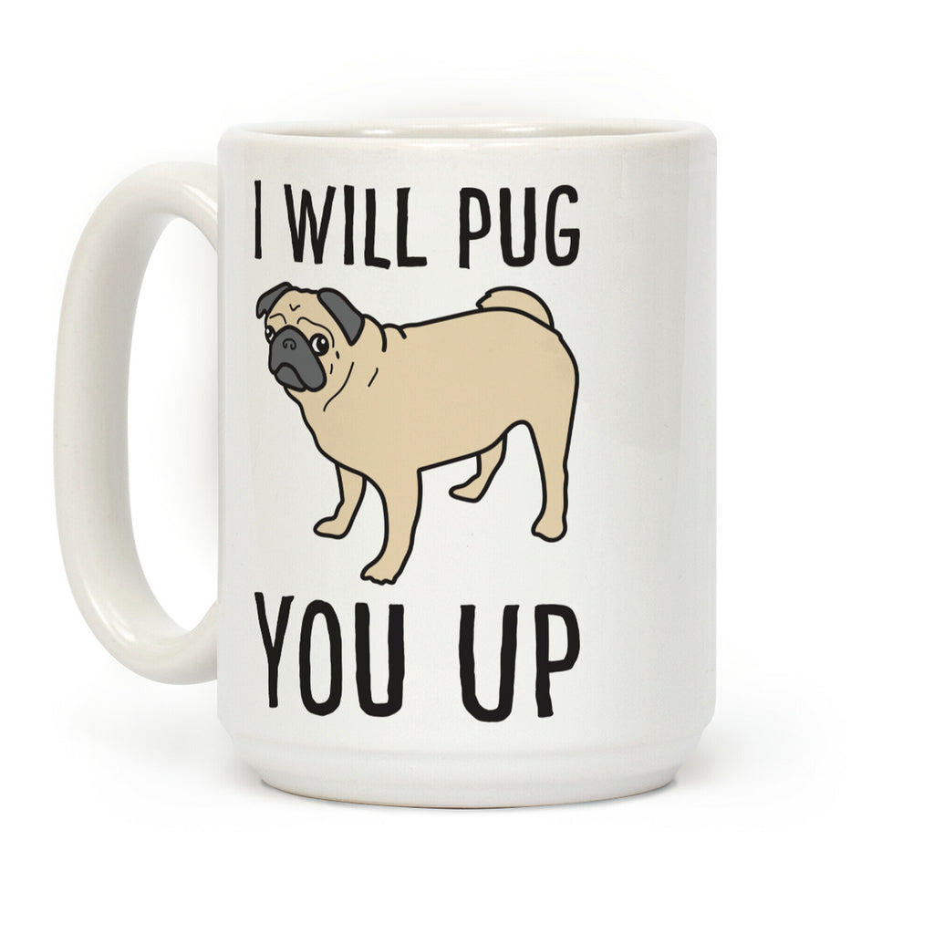 I Will Pug You Up Coffee Mug