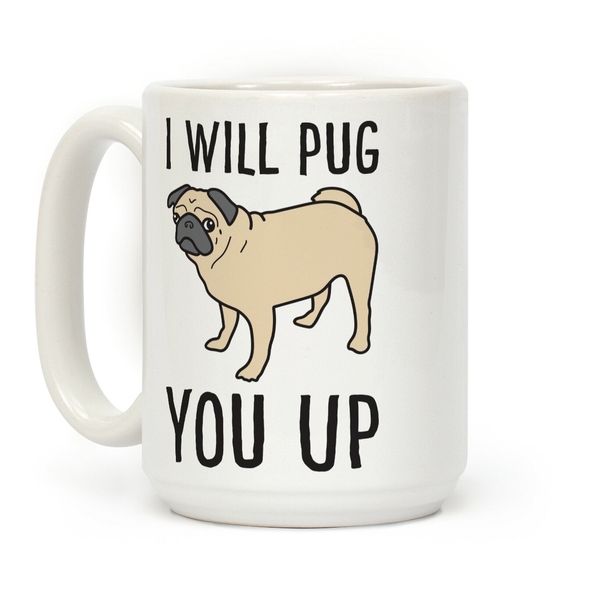 I Will Pug You Up Coffee Mug
