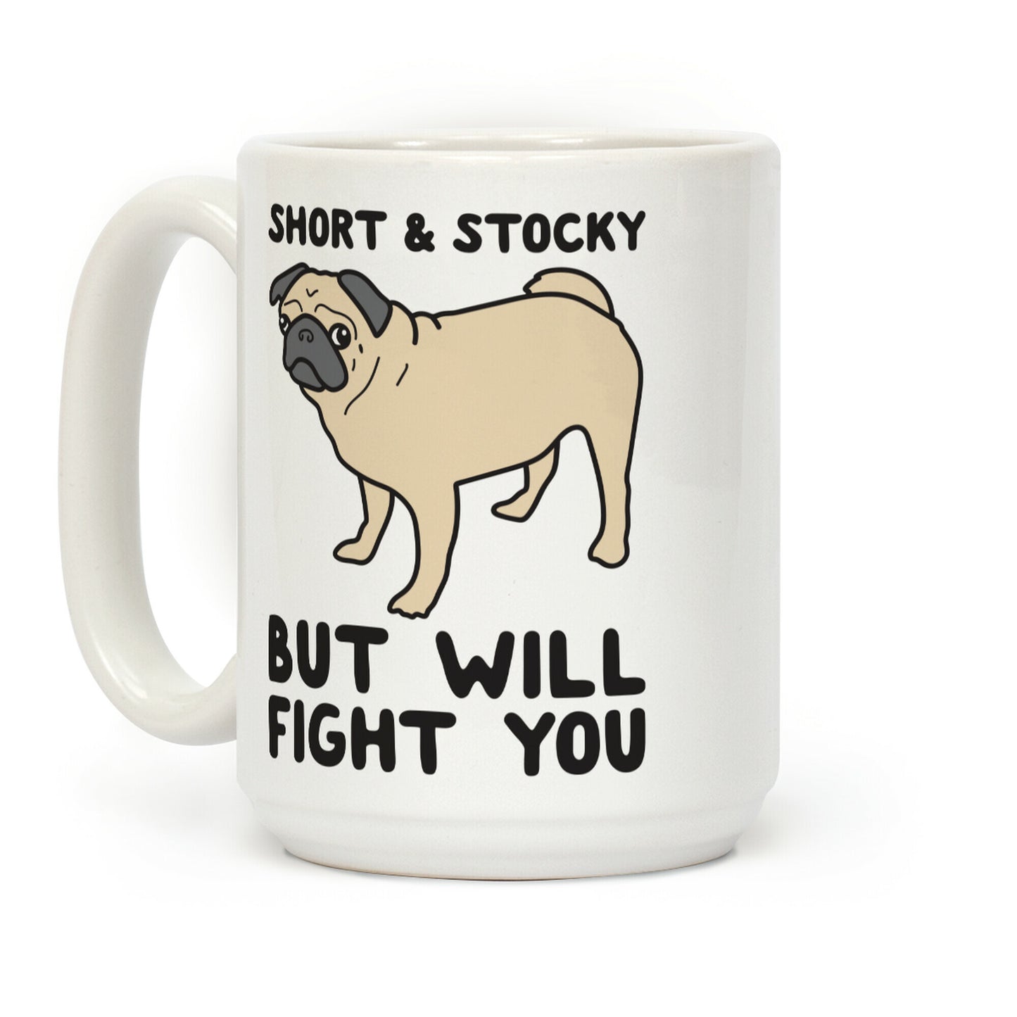 Short & Stocky But Will Fight You Pug Coffee Mug