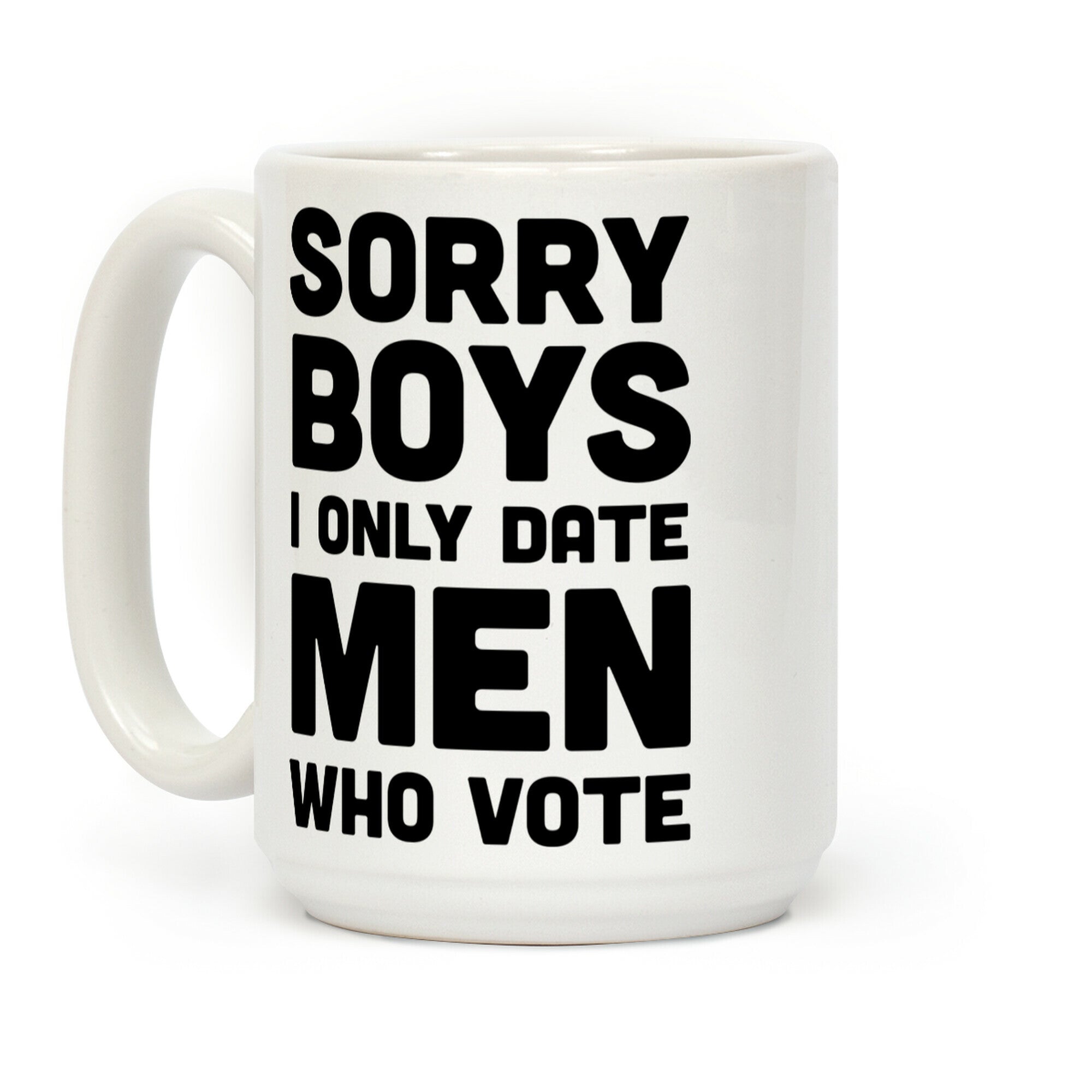 Sorry Boys I Only Date Men Who Vote Coffee Mug