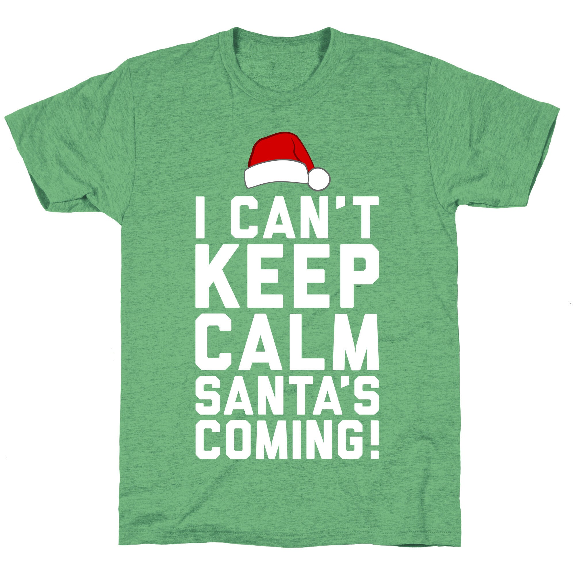 I Can't Keep Calm, Santa's Coming Unisex Triblend Tee
