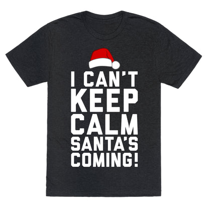 I Can't Keep Calm, Santa's Coming Unisex Triblend Tee