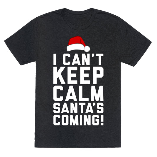 I Can't Keep Calm, Santa's Coming Unisex Triblend Tee