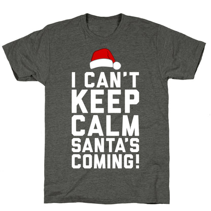 I Can't Keep Calm, Santa's Coming Unisex Triblend Tee