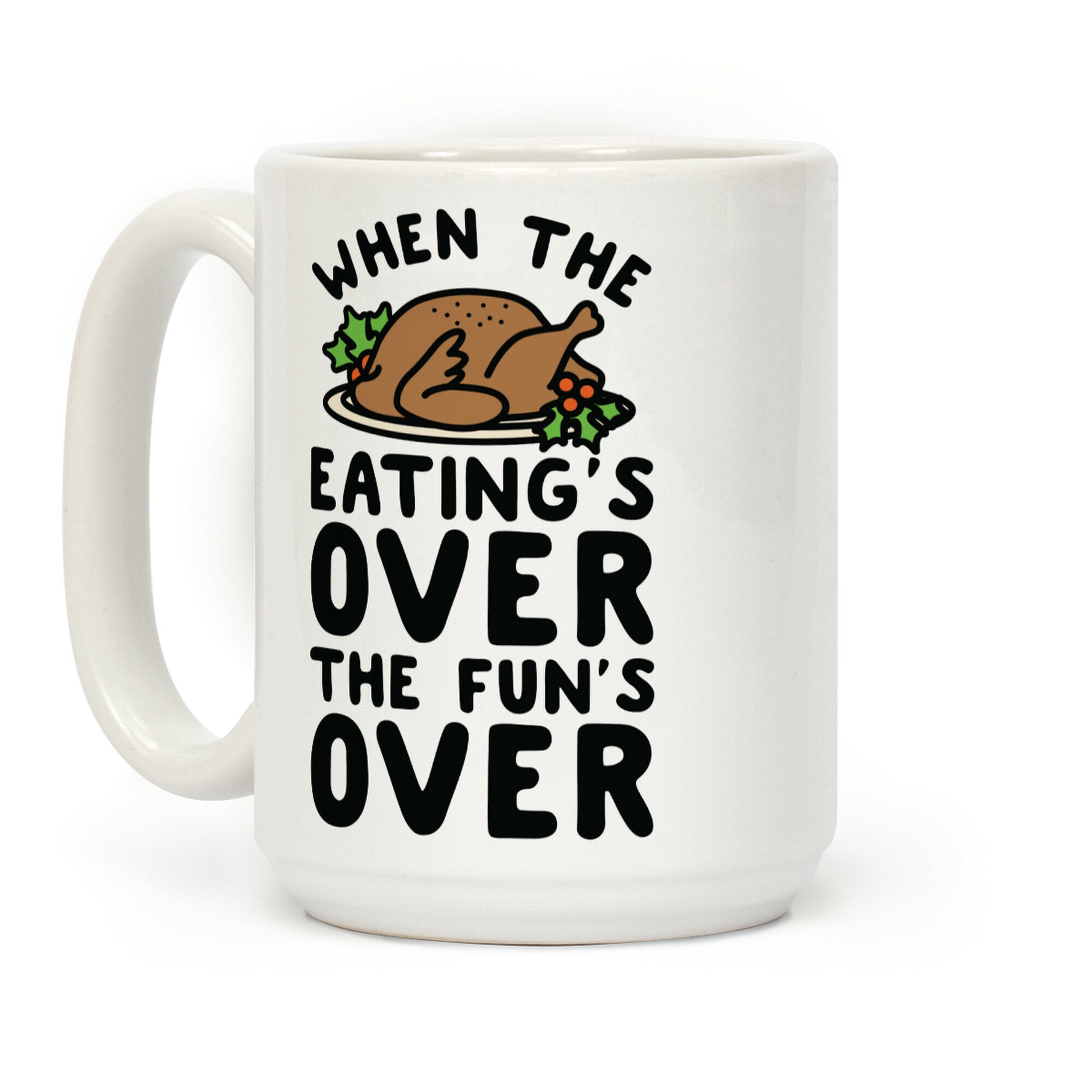 When the Eating's Over the Fun's Over Coffee Mug