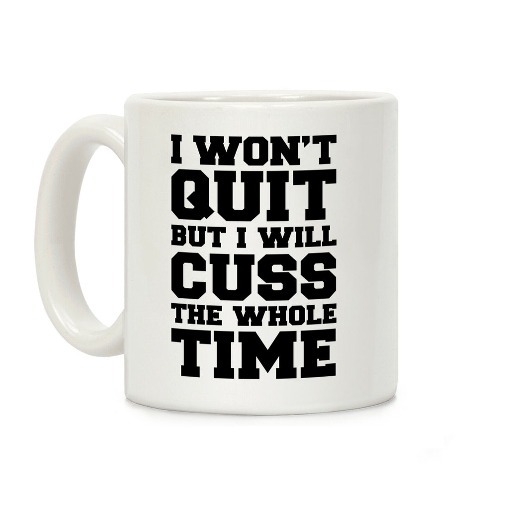 I Won't Quit But I Will Cuss The Whole Time Coffee Mug